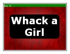 To the game whack a girl